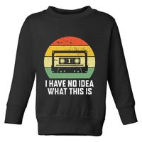 Retro I Have No Idea What This Is Funny Cassette Toddler Sweatshirt