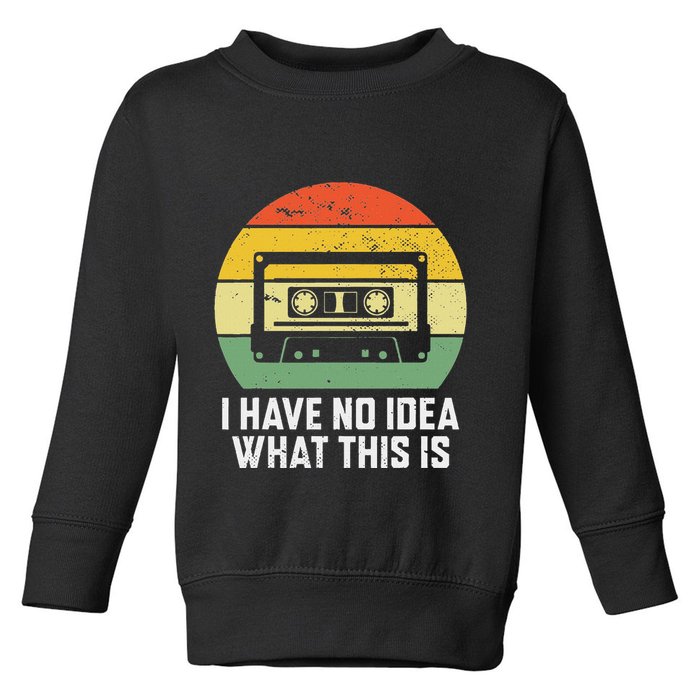 Retro I Have No Idea What This Is Funny Cassette Toddler Sweatshirt