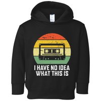 Retro I Have No Idea What This Is Funny Cassette Toddler Hoodie