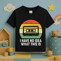 Retro I Have No Idea What This Is Funny Cassette Toddler T-Shirt