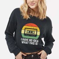 Retro I Have No Idea What This Is Funny Cassette Cropped Pullover Crew
