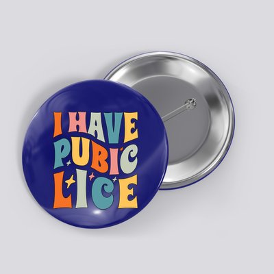 Retro I Have Pubic Lice Offensive Inappropriate Button