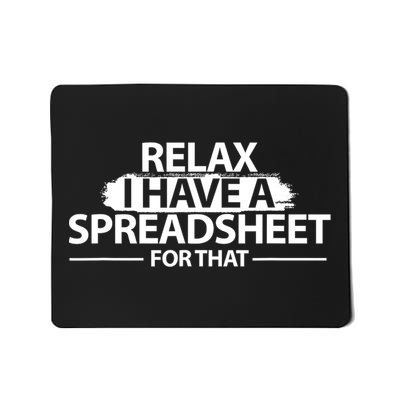 Relax I Have A Spreadsheet For That Accounting Accountants Funny Mousepad
