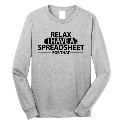 Relax I Have A Spreadsheet For That Accounting Accountants Funny Long Sleeve Shirt