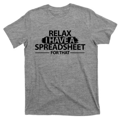 Relax I Have A Spreadsheet For That Accounting Accountants Funny T-Shirt