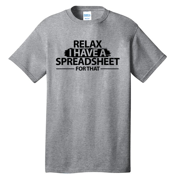 Relax I Have A Spreadsheet For That Accounting Accountants Funny Tall T-Shirt