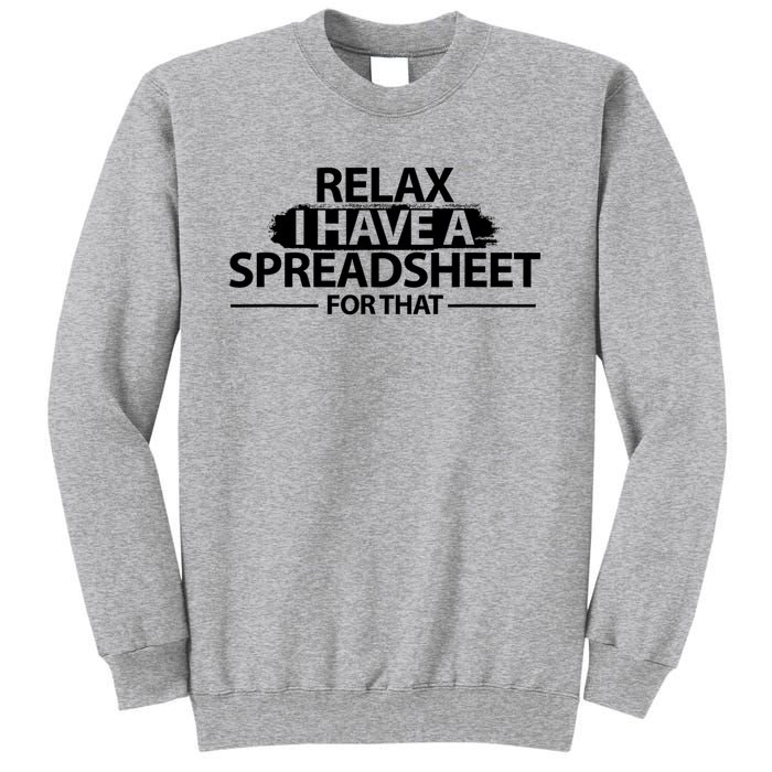 Relax I Have A Spreadsheet For That Accounting Accountants Funny Tall Sweatshirt