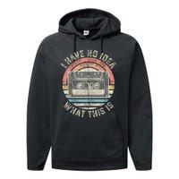 Retro I Have No Idea What This Is Funny Vintage Cassette Performance Fleece Hoodie