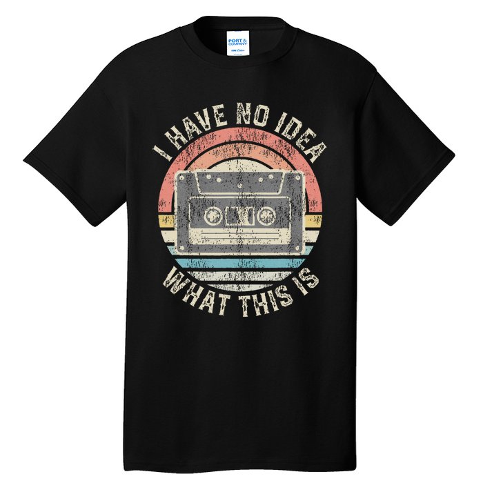 Retro I Have No Idea What This Is Funny Vintage Cassette Tall T-Shirt