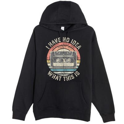 Retro I Have No Idea What This Is Funny Vintage Cassette Premium Pullover Hoodie