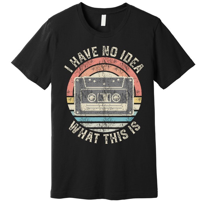 Retro I Have No Idea What This Is Funny Vintage Cassette Premium T-Shirt