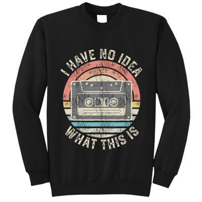 Retro I Have No Idea What This Is Funny Vintage Cassette Tall Sweatshirt