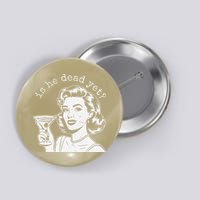 Retro Is He Dead Yet Anti Fascism Button