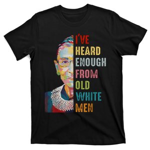 Rbg Ive Heard Enough From Old White T-Shirt