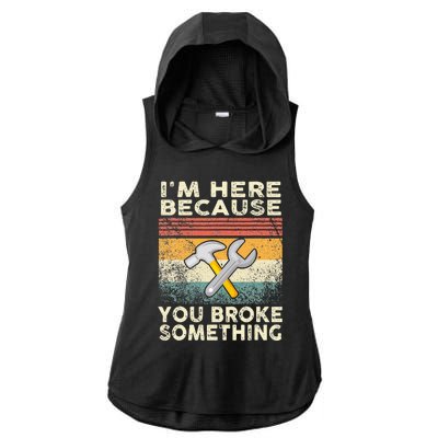 Retro I'm Here Because You Broke Something Mechanic Ladies PosiCharge Tri-Blend Wicking Draft Hoodie Tank