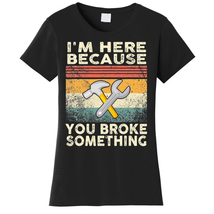 Retro I'm Here Because You Broke Something Mechanic Women's T-Shirt