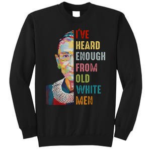 Rbg IVe Heard Enough From Old White Tall Sweatshirt