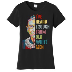 Rbg IVe Heard Enough From Old White Women's T-Shirt