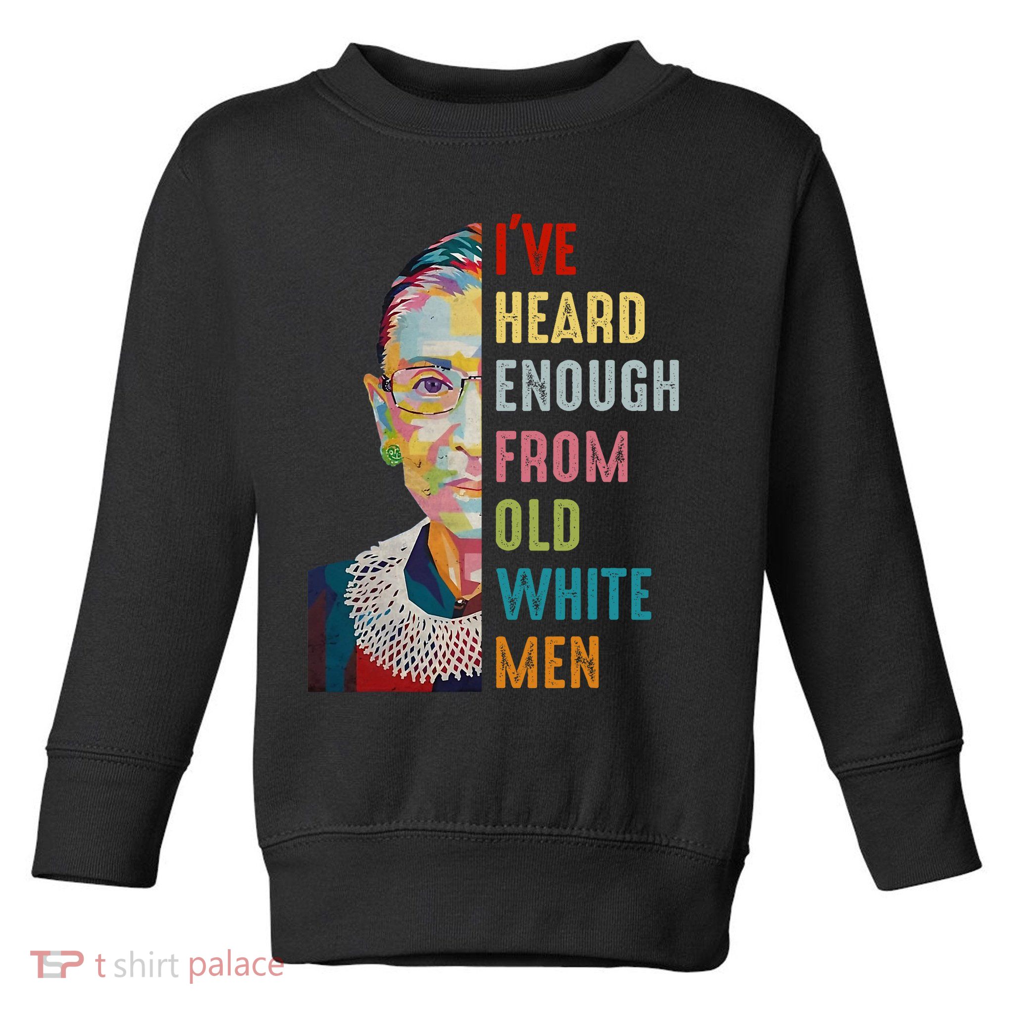 Rbg Ive Heard Enough From Old White Toddler Sweatshirt