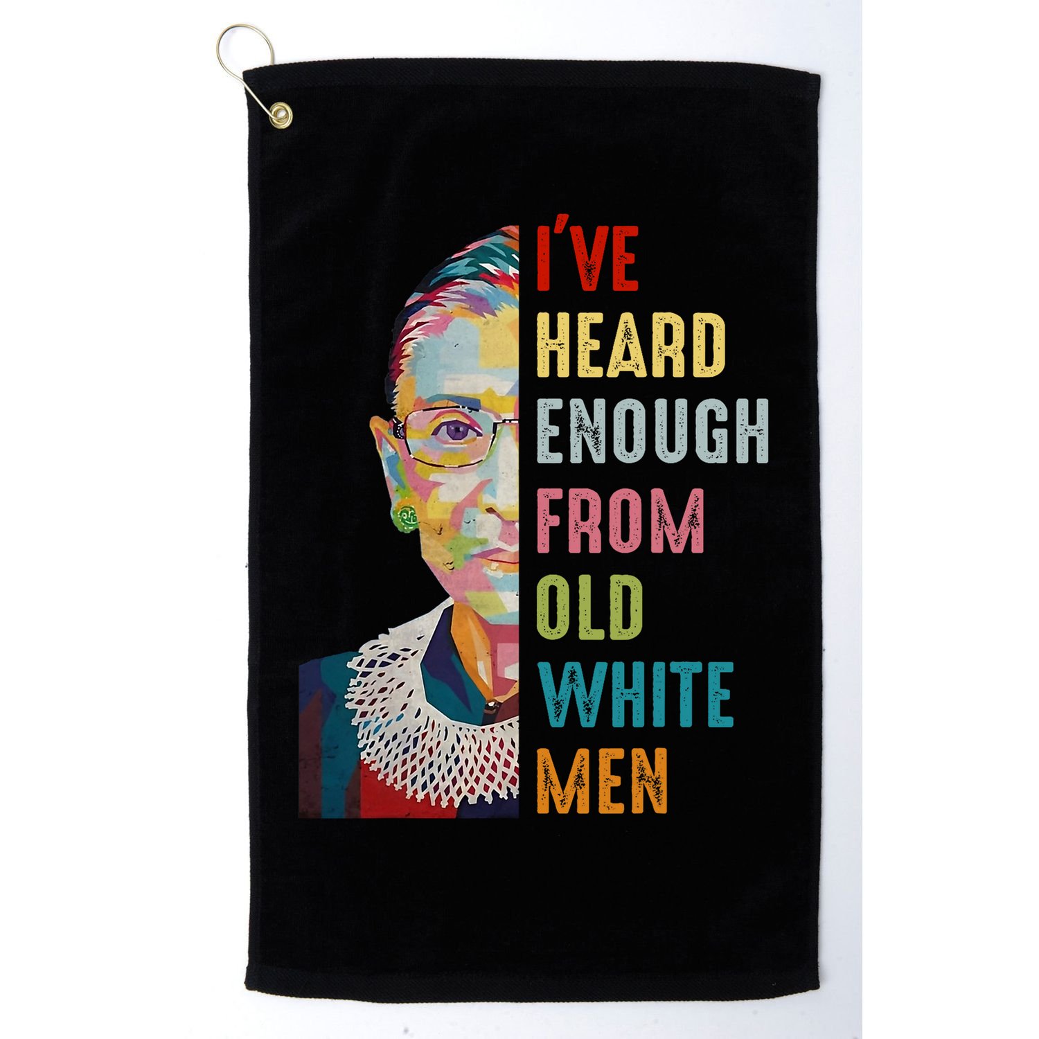 Rbg Ive Heard Enough From Old White Golf Towel