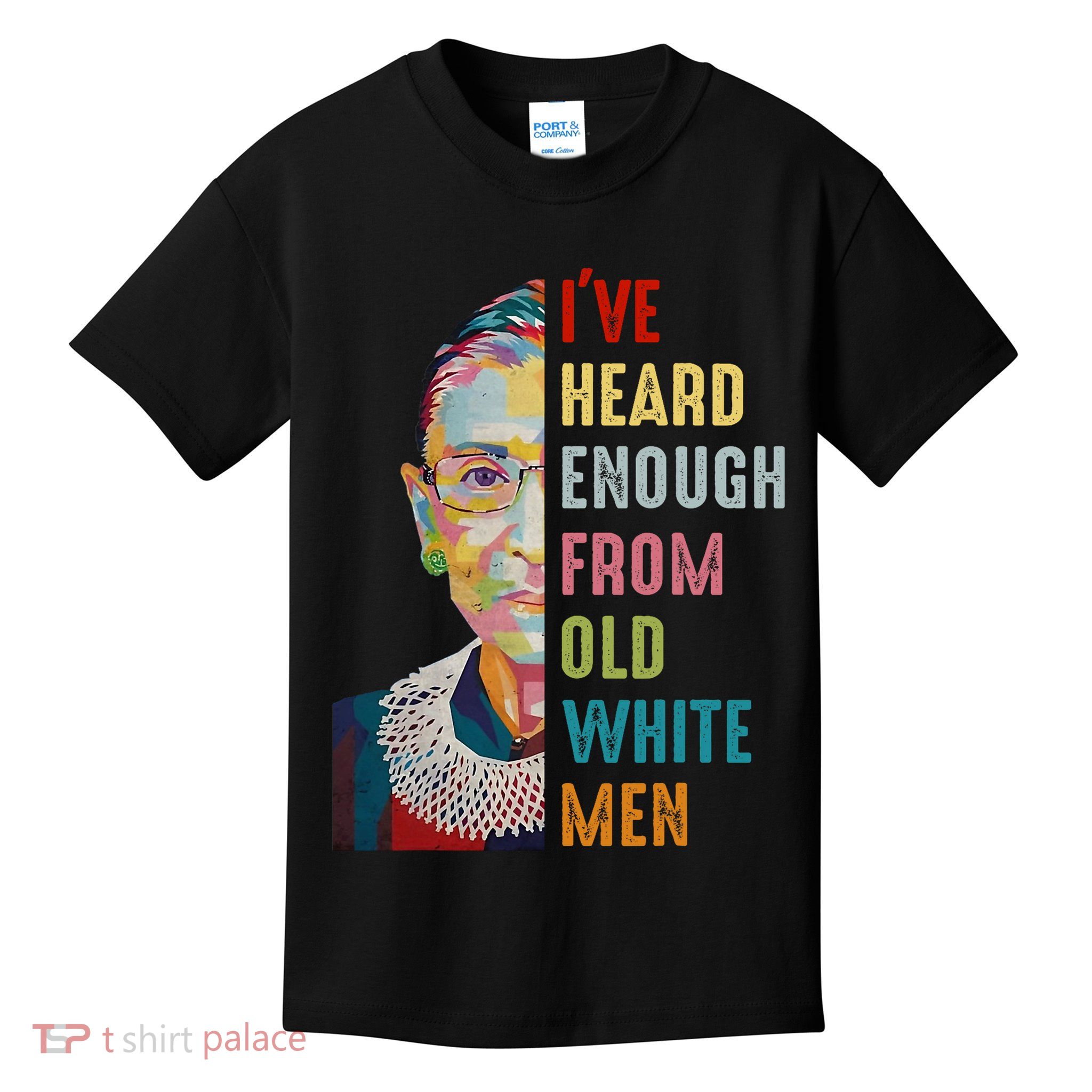 Rbg Ive Heard Enough From Old White Kids T-Shirt