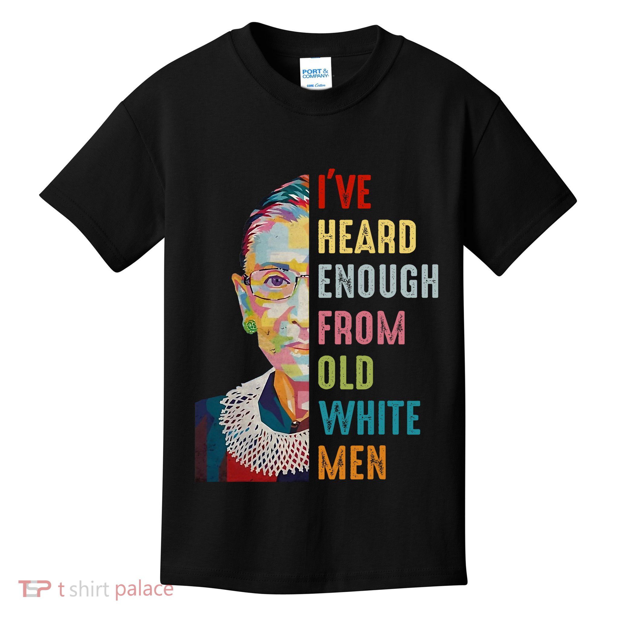 Rbg IVe Heard Enough From Old White Kids T-Shirt