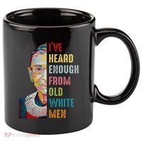 Rbg IVe Heard Enough From Old 11oz C Handle Ceramic Mug
