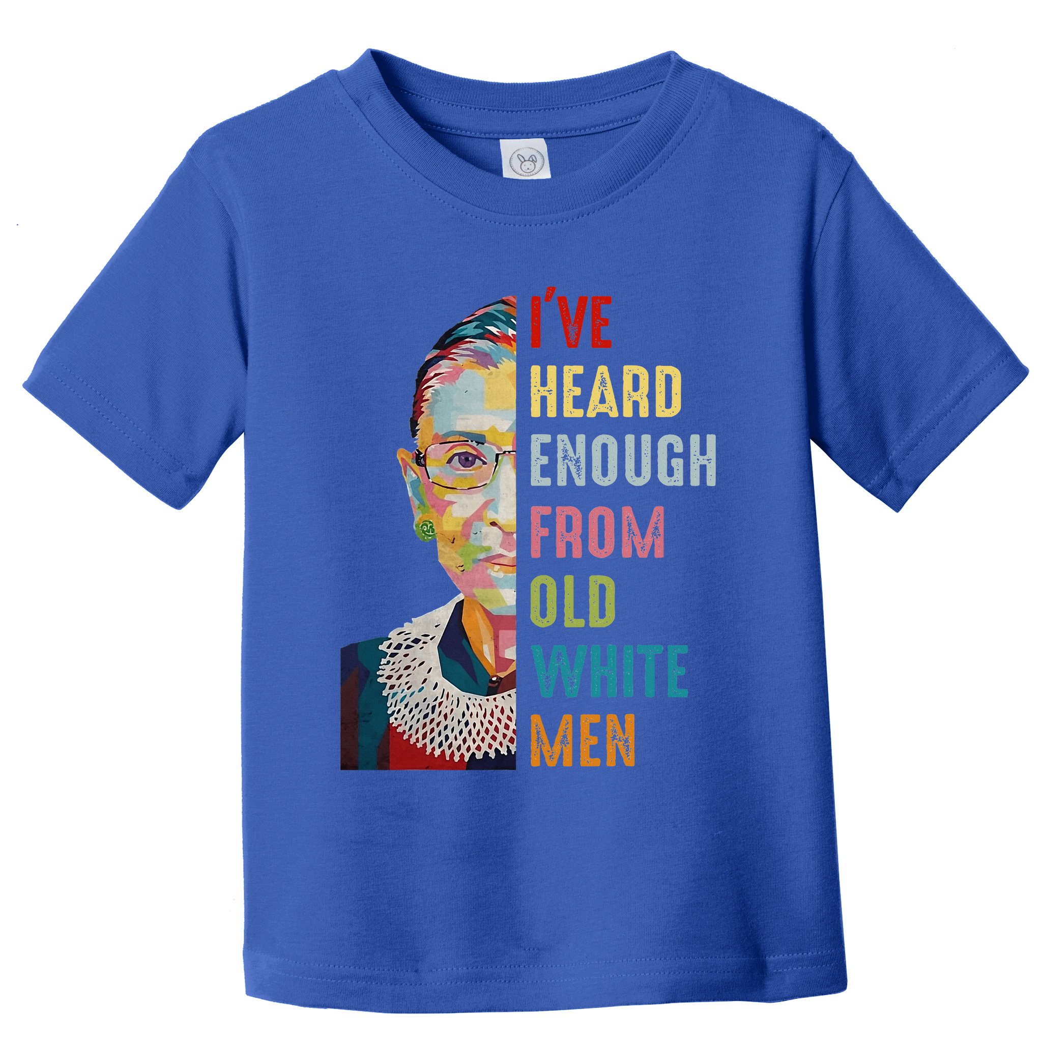 Rbg IVe Heard Enough From Old Toddler T-Shirt