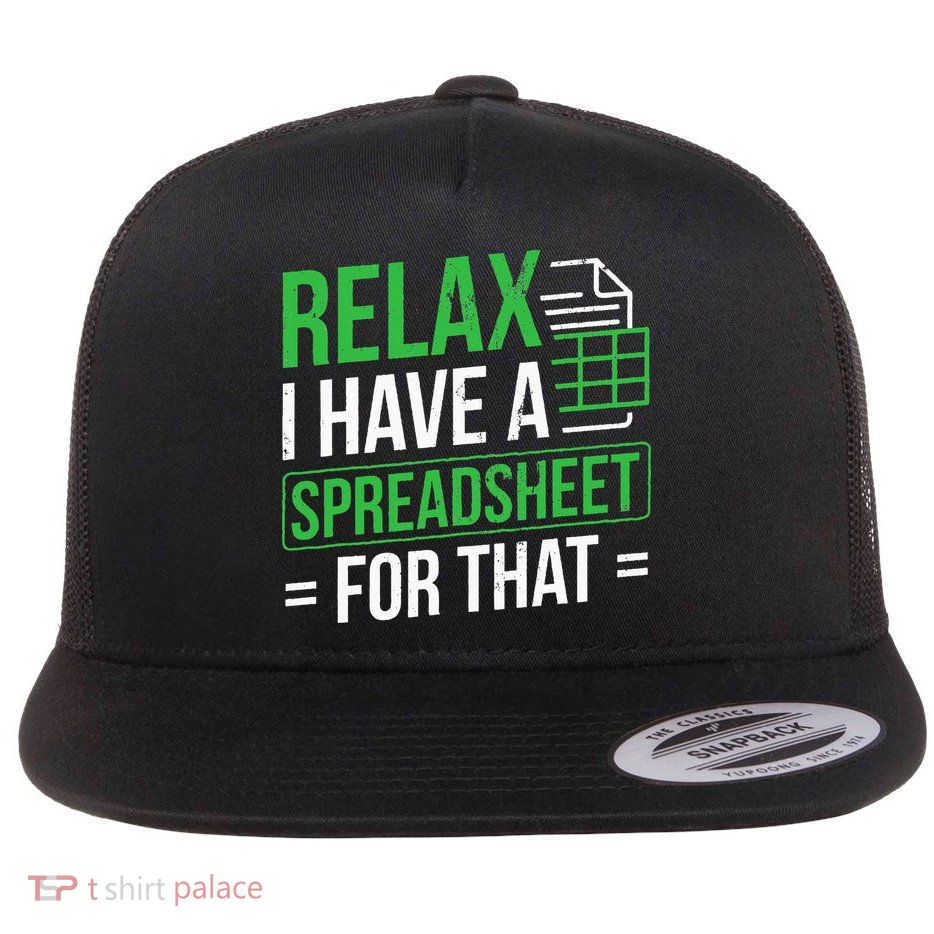 Relax I Have Spreadsheet For That Accountant Spreadsheet Flat Bill Trucker Hat