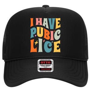 Retro I Have Pubic Lice. Offensive Inappropriate Meme High Crown Mesh Back Trucker Hat