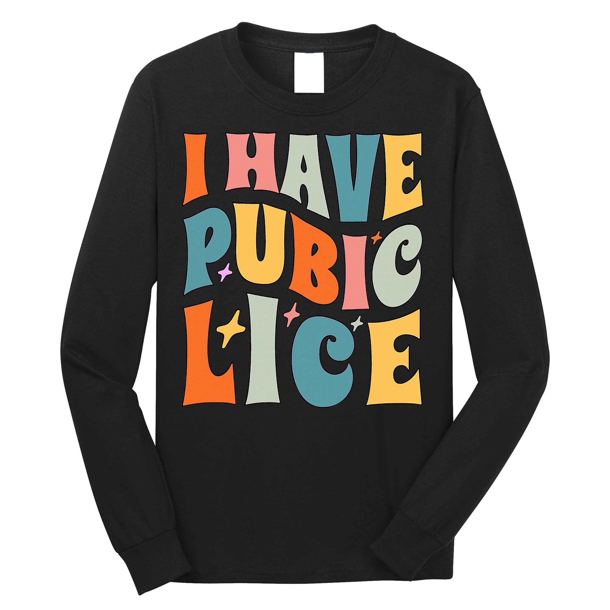 Retro I Have Pubic Lice. Offensive Inappropriate Meme Long Sleeve Shirt