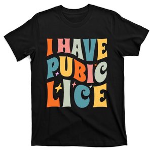 Retro I Have Pubic Lice. Offensive Inappropriate Meme T-Shirt