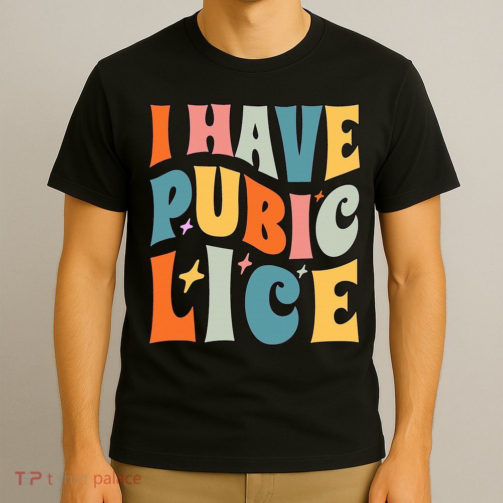 Retro I Have Pubic Lice. Offensive Inappropriate Meme T-Shirt