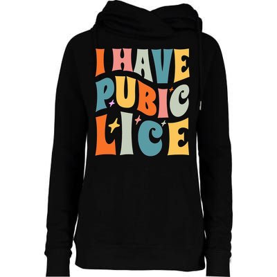 Retro I Have Pubic Lice. Offensive Inappropriate Meme Womens Funnel Neck Pullover Hood