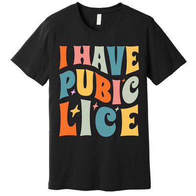 Retro I Have Pubic Lice. Offensive Inappropriate Meme Premium T-Shirt
