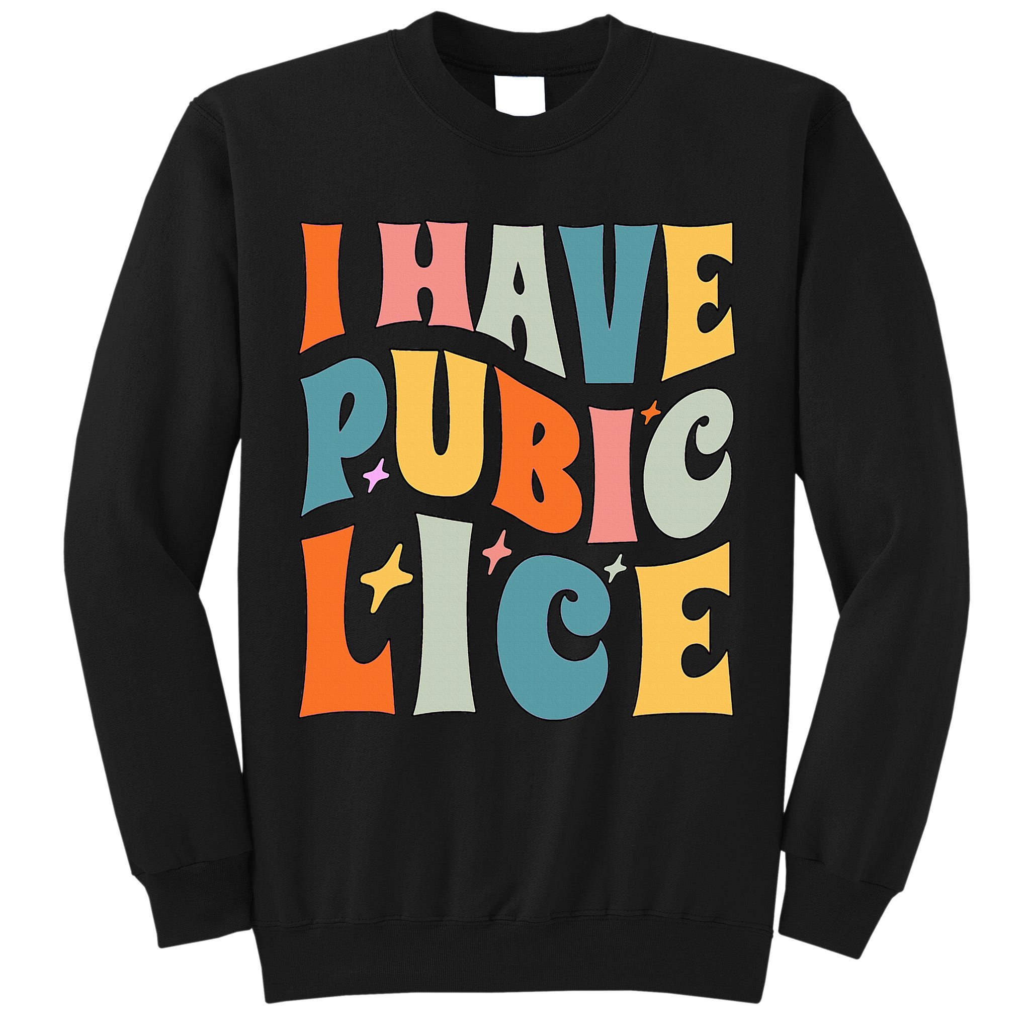 Retro I Have Pubic Lice. Offensive Inappropriate Meme Tall Sweatshirt