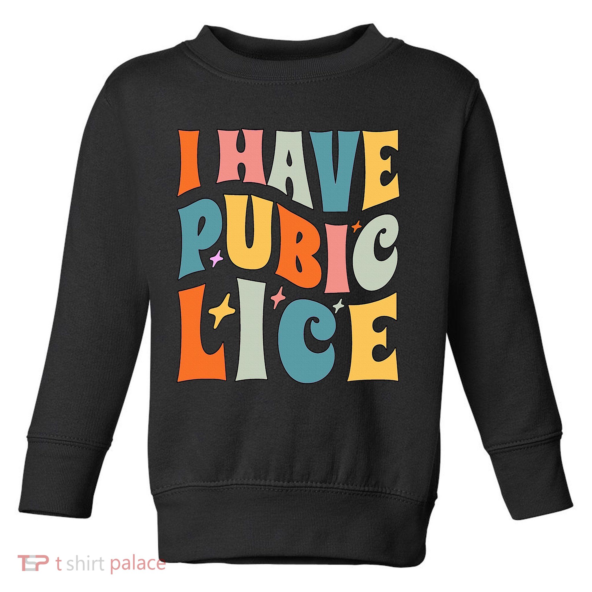 Retro I Have Pubic Lice. Offensive Inappropriate Meme Toddler Sweatshirt