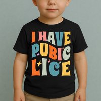 Retro I Have Pubic Lice. Offensive Inappropriate Meme Toddler T-Shirt