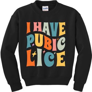 Retro I Have Pubic Lice. Offensive Inappropriate Meme Kids Sweatshirt