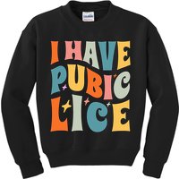 Retro I Have Pubic Lice. Offensive Inappropriate Meme Kids Sweatshirt