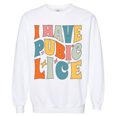 Retro I Have Pubic Lice. Offensive Inappropriate Meme Garment-Dyed Sweatshirt