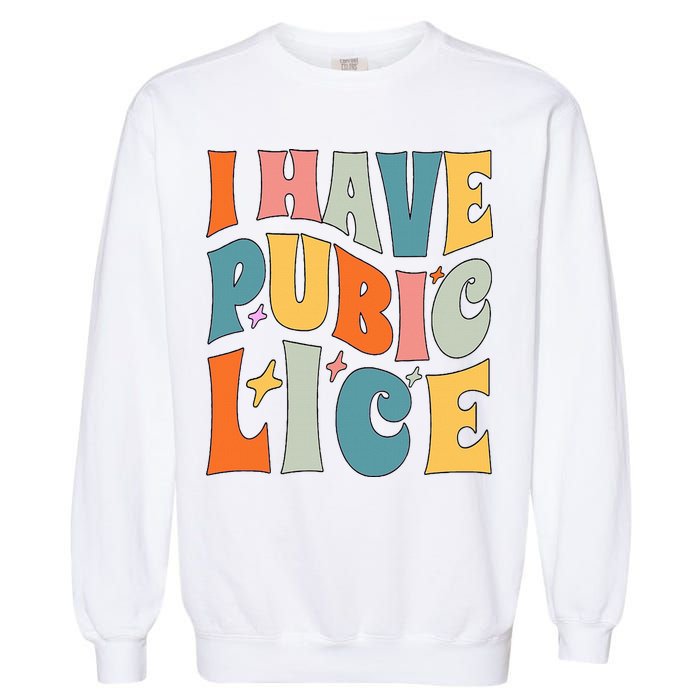Retro I Have Pubic Lice. Offensive Inappropriate Meme Garment-Dyed Sweatshirt