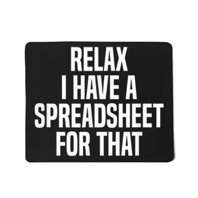 Relax I Have A Spreadsheet For That Actuary Mousepad