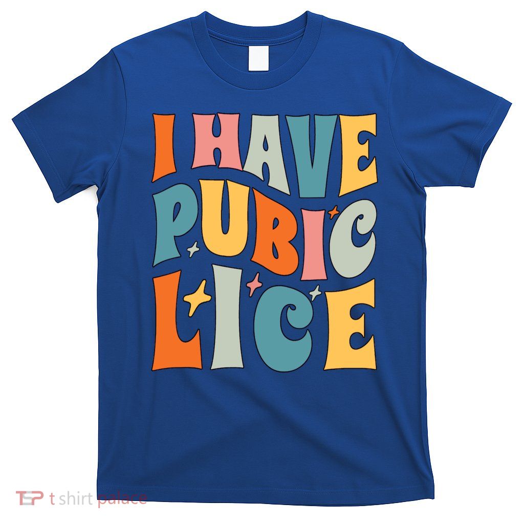Retro I Have Pubic Lice Offensive Inappropriate Funny T-Shirt