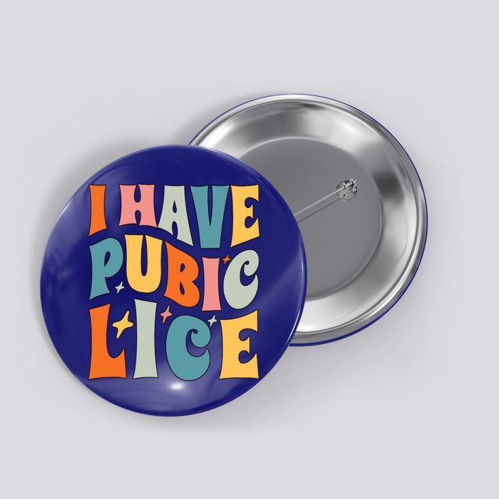 Retro I Have Pubic Lice Offensive Inappropriate Funny Button