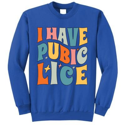 Retro I Have Pubic Lice Offensive Inappropriate Funny Tall Sweatshirt