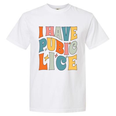 Retro I Have Pubic Lice Offensive Inappropriate Funny Garment-Dyed Heavyweight T-Shirt