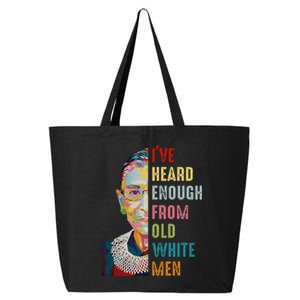 Rbg Ive Heard Enough From Old White Me.N 25L Jumbo Tote