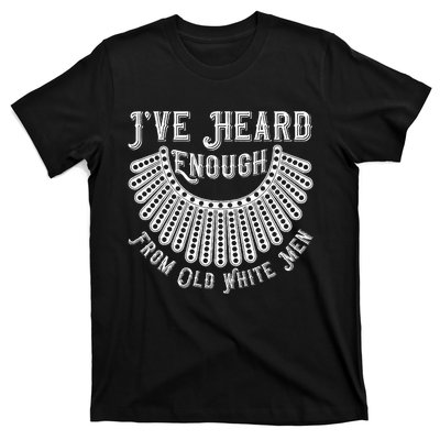 Rbg IVe Heard Enough From Old White Me.N T-Shirt