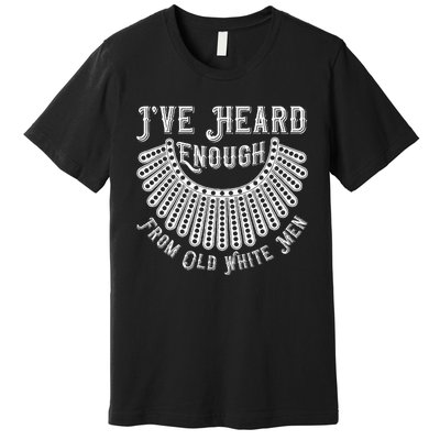 Rbg IVe Heard Enough From Old White Me.N Premium T-Shirt